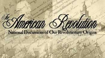 [The American Revolution:  National Discussions of Our Revolutionary Origins.]
